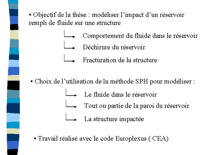  • Objectif de la thèse : modéliser l’impact d’un réservoir rempli de fluide