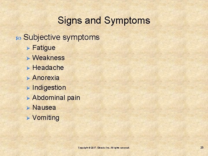 Signs and Symptoms Subjective symptoms Ø Ø Ø Ø Fatigue Weakness Headache Anorexia Indigestion