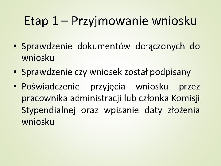 Etap 1 – Przyjmowanie wniosku • Sprawdzenie dokumentów dołączonych do wniosku • Sprawdzenie czy