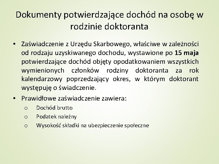 Dokumenty potwierdzające dochód na osobę w rodzinie doktoranta • Zaświadczenie z Urzędu Skarbowego, właściwe