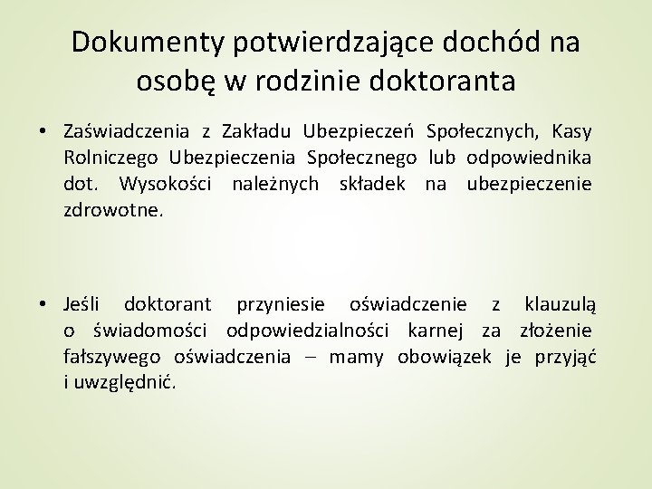 Dokumenty potwierdzające dochód na osobę w rodzinie doktoranta • Zaświadczenia z Zakładu Ubezpieczeń Społecznych,