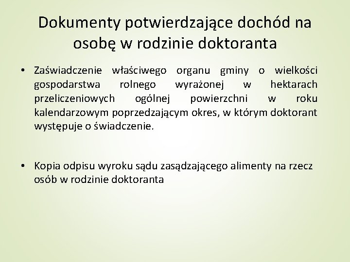 Dokumenty potwierdzające dochód na osobę w rodzinie doktoranta • Zaświadczenie właściwego organu gminy o