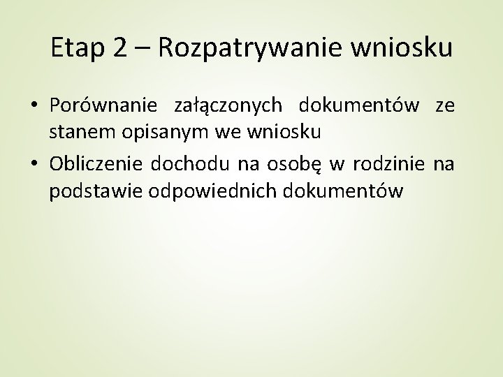 Etap 2 – Rozpatrywanie wniosku • Porównanie załączonych dokumentów ze stanem opisanym we wniosku