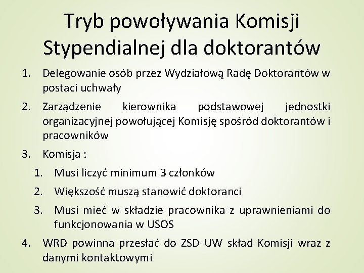 Tryb powoływania Komisji Stypendialnej dla doktorantów 1. Delegowanie osób przez Wydziałową Radę Doktorantów w