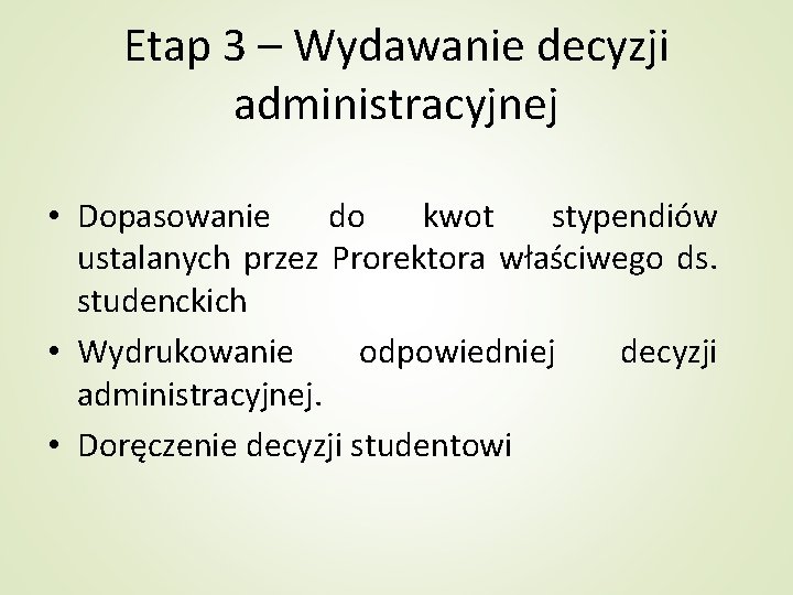 Etap 3 – Wydawanie decyzji administracyjnej • Dopasowanie do kwot stypendiów ustalanych przez Prorektora