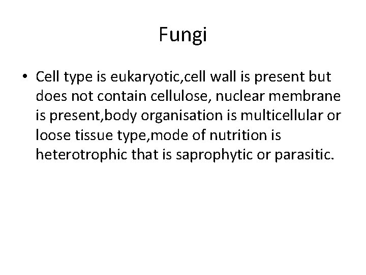 Fungi • Cell type is eukaryotic, cell wall is present but does not contain