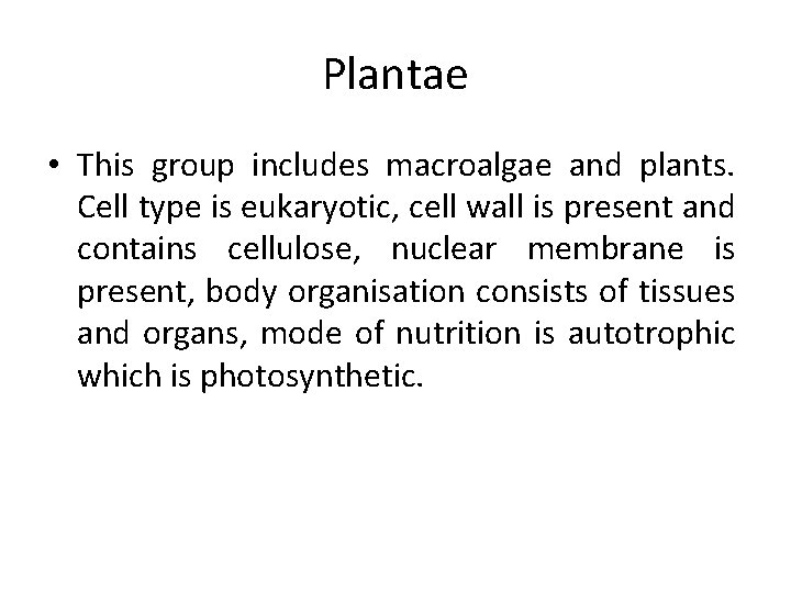 Plantae • This group includes macroalgae and plants. Cell type is eukaryotic, cell wall
