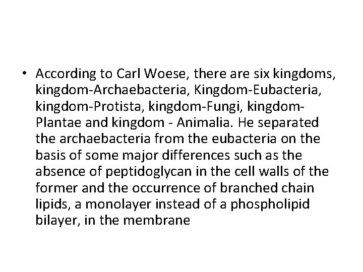  • According to Carl Woese, there are six kingdoms, kingdom-Archaebacteria, Kingdom-Eubacteria, kingdom-Protista, kingdom-Fungi,