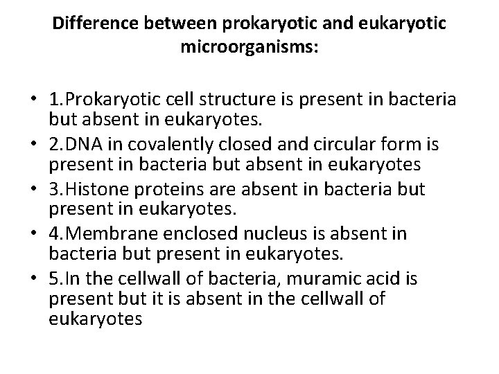 Difference between prokaryotic and eukaryotic microorganisms: • 1. Prokaryotic cell structure is present in