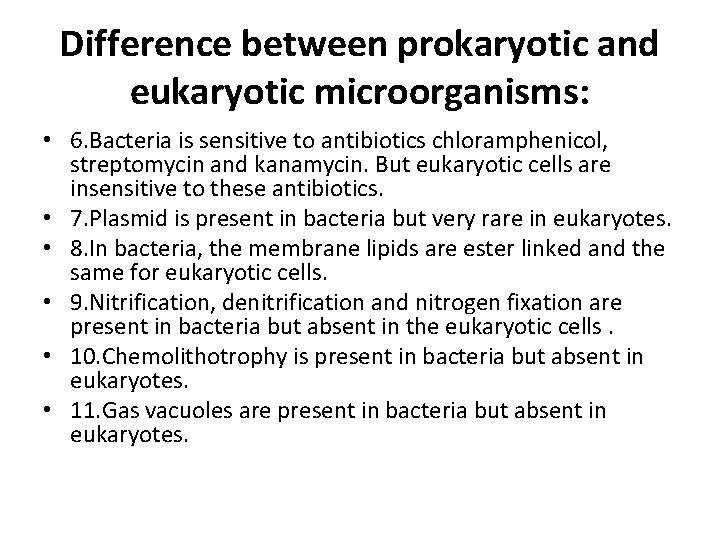 Difference between prokaryotic and eukaryotic microorganisms: • 6. Bacteria is sensitive to antibiotics chloramphenicol,