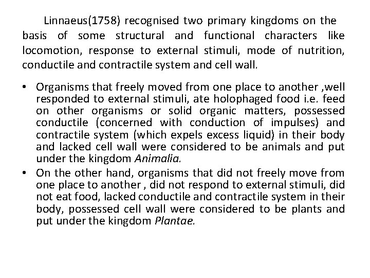  Linnaeus(1758) recognised two primary kingdoms on the basis of some structural and functional