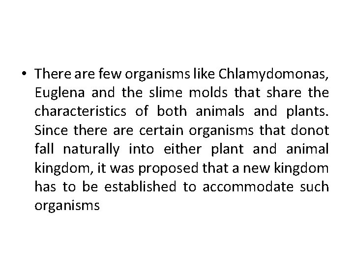  • There are few organisms like Chlamydomonas, Euglena and the slime molds that