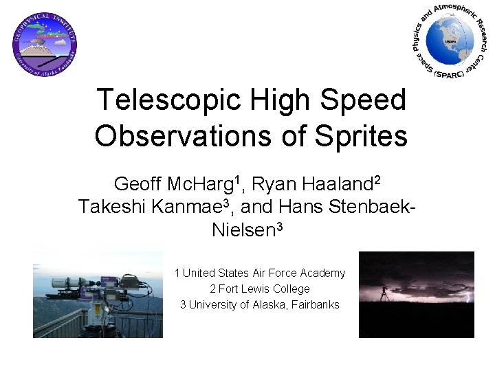 Telescopic High Speed Observations of Sprites Geoff Mc. Harg 1, Ryan Haaland 2 Takeshi
