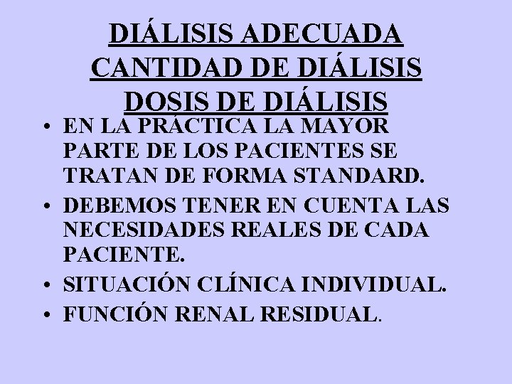 DIÁLISIS ADECUADA CANTIDAD DE DIÁLISIS DOSIS DE DIÁLISIS • EN LA PRÁCTICA LA MAYOR