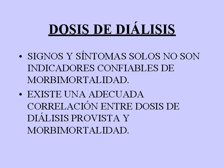 DOSIS DE DIÁLISIS • SIGNOS Y SÍNTOMAS SOLOS NO SON INDICADORES CONFIABLES DE MORBIMORTALIDAD.