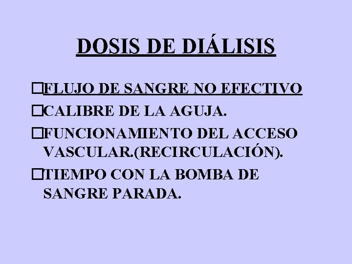DOSIS DE DIÁLISIS �FLUJO DE SANGRE NO EFECTIVO �CALIBRE DE LA AGUJA. �FUNCIONAMIENTO DEL
