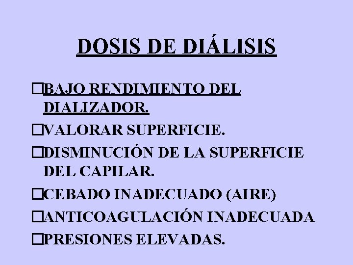 DOSIS DE DIÁLISIS �BAJO RENDIMIENTO DEL DIALIZADOR. �VALORAR SUPERFICIE. �DISMINUCIÓN DE LA SUPERFICIE DEL