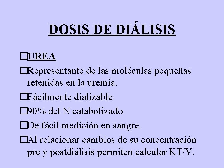 DOSIS DE DIÁLISIS �UREA �Representante de las moléculas pequeñas retenidas en la uremia. �Fácilmente