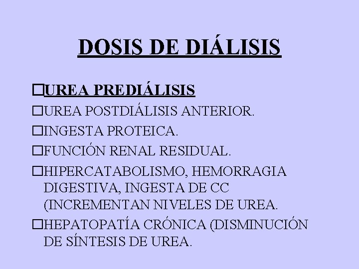 DOSIS DE DIÁLISIS �UREA PREDIÁLISIS �UREA POSTDIÁLISIS ANTERIOR. �INGESTA PROTEICA. �FUNCIÓN RENAL RESIDUAL. �HIPERCATABOLISMO,