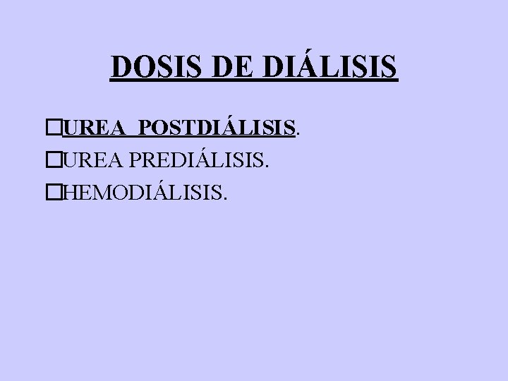 DOSIS DE DIÁLISIS �UREA POSTDIÁLISIS. �UREA PREDIÁLISIS. �HEMODIÁLISIS. 