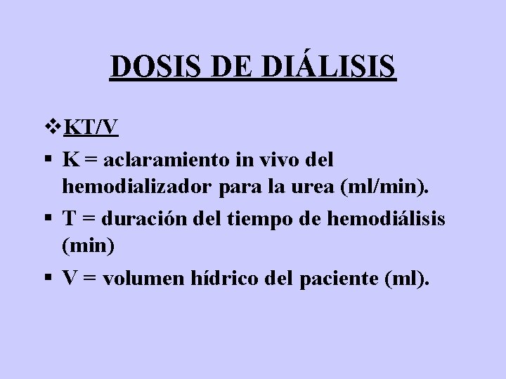 DOSIS DE DIÁLISIS v. KT/V § K = aclaramiento in vivo del hemodializador para
