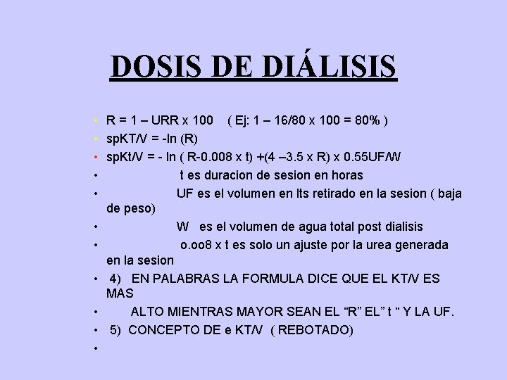 DOSIS DE DIÁLISIS • R = 1 – URR x 100 ( Ej: 1