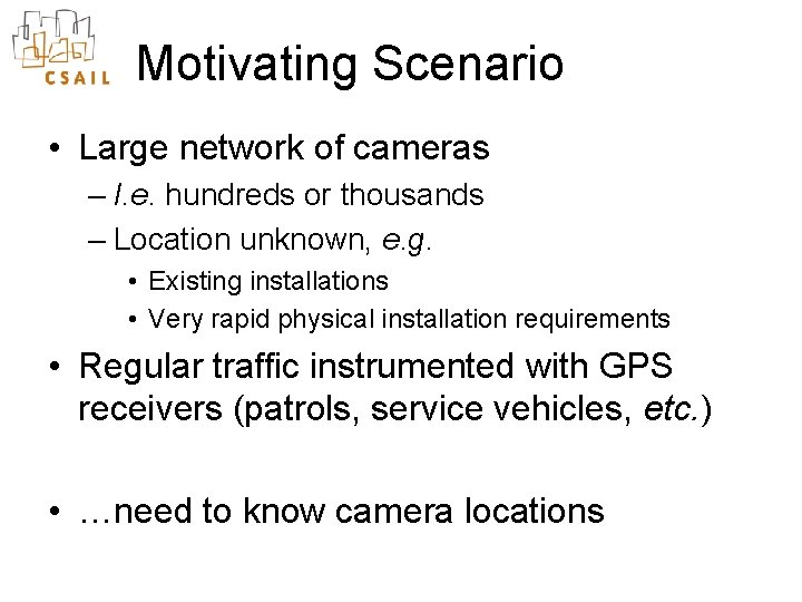 Motivating Scenario • Large network of cameras – I. e. hundreds or thousands –