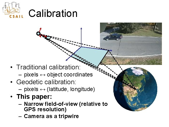 Calibration • Traditional calibration: – pixels ↔ object coordinates • Geodetic calibration: – pixels