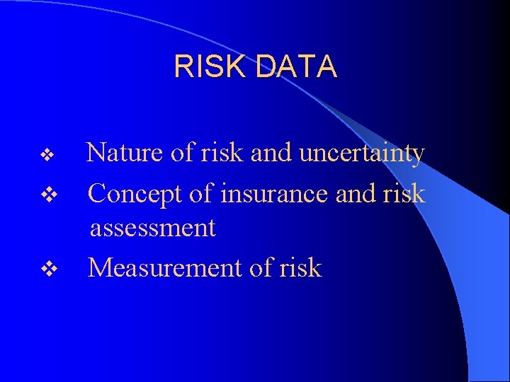 RISK DATA Nature of risk and uncertainty v Concept of insurance and risk assessment