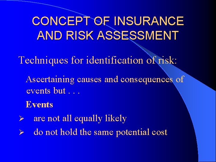 CONCEPT OF INSURANCE AND RISK ASSESSMENT Techniques for identification of risk: Ascertaining causes and