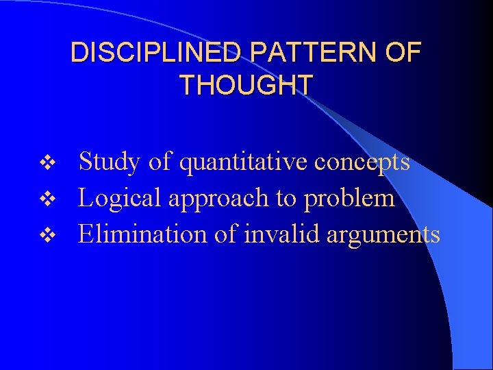 DISCIPLINED PATTERN OF THOUGHT Study of quantitative concepts v Logical approach to problem v