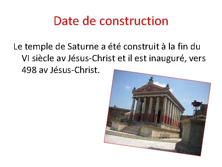 Date de construction Le temple de Saturne a été construit à la fin du