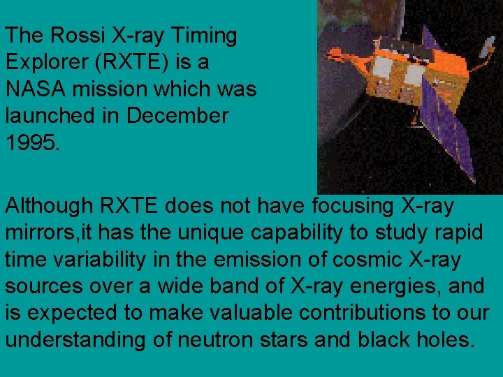 The Rossi X-ray Timing Explorer (RXTE) is a NASA mission which was launched in