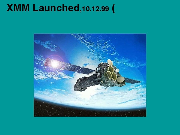 XMM Launched, 10. 12. 99 (X-ray Multi-Mirror satellite. XMM's three huge telescope barrels each