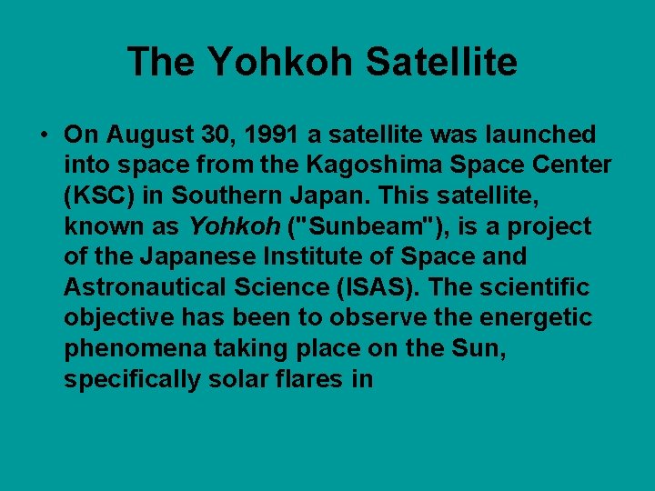 The Yohkoh Satellite • On August 30, 1991 a satellite was launched into space