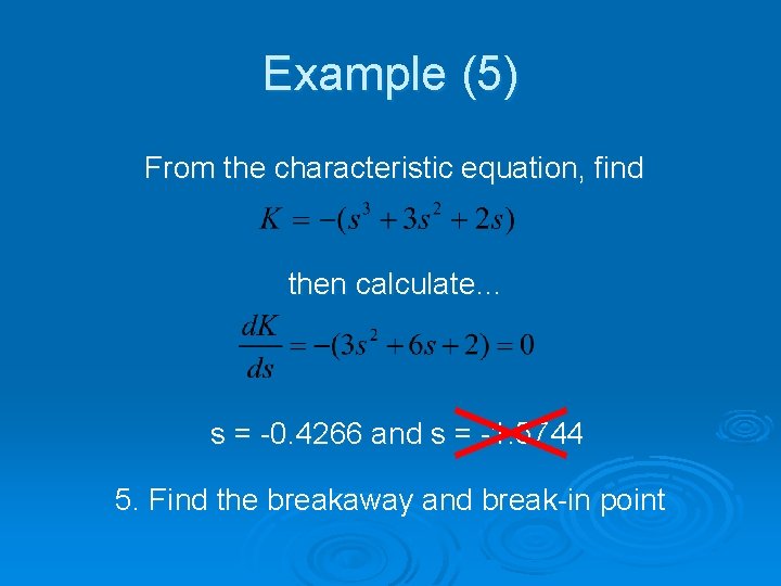 Example (5) From the characteristic equation, find then calculate… s = -0. 4266 and