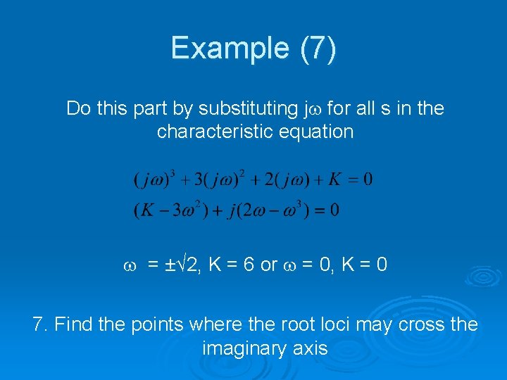 Example (7) Do this part by substituting jw for all s in the characteristic