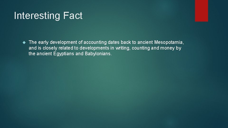 Interesting Fact The early development of accounting dates back to ancient Mesopotamia, and is