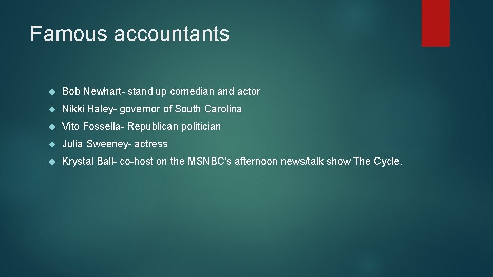 Famous accountants Bob Newhart- stand up comedian and actor Nikki Haley- governor of South