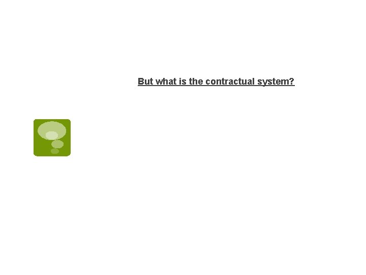 But what is the contractual system? 