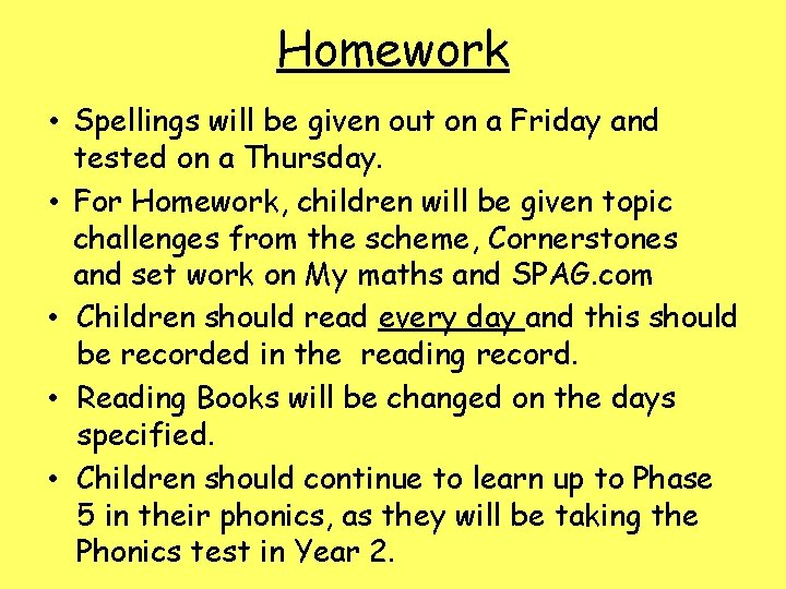 Homework • Spellings will be given out on a Friday and tested on a
