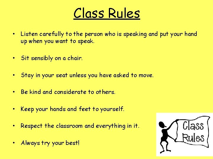 Class Rules • Listen carefully to the person who is speaking and put your