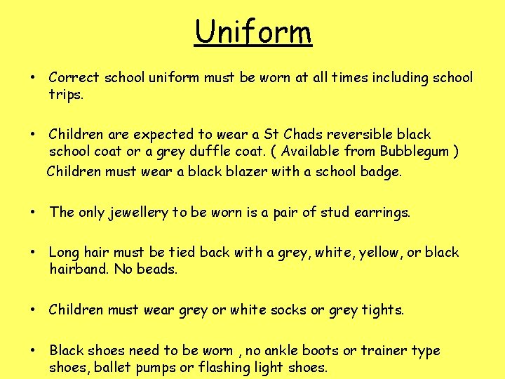 Uniform • Correct school uniform must be worn at all times including school trips.