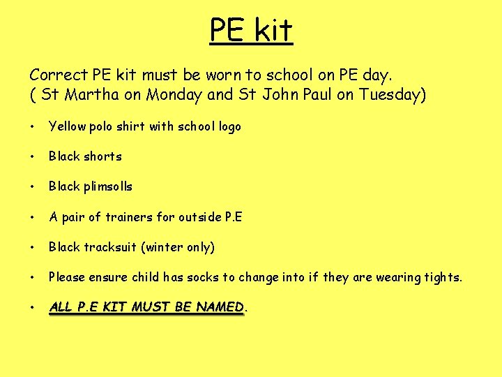 PE kit Correct PE kit must be worn to school on PE day. (