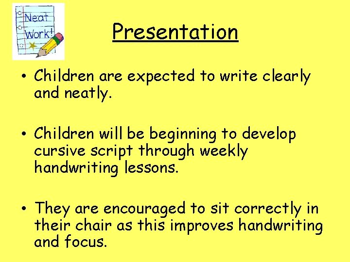 Presentation • Children are expected to write clearly and neatly. • Children will be