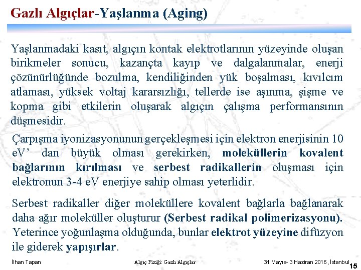 Gazlı Algıçlar-Yaşlanma (Aging) Yaşlanmadaki kasıt, algıçın kontak elektrotlarının yüzeyinde oluşan birikmeler sonucu, kazançta kayıp