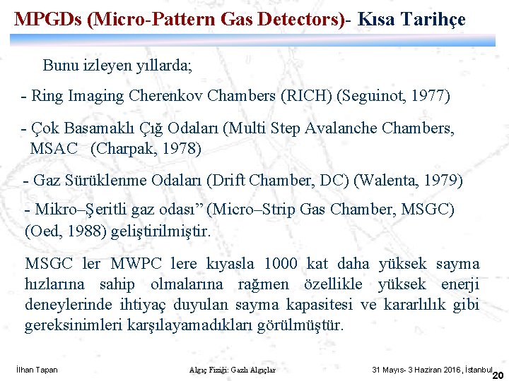 MPGDs (Micro-Pattern Gas Detectors)- Kısa Tarihçe Bunu izleyen yıllarda; - Ring Imaging Cherenkov Chambers