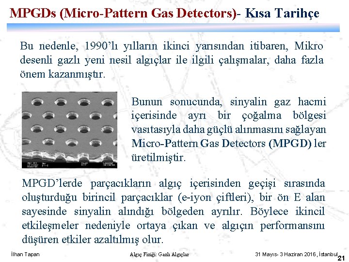 MPGDs (Micro-Pattern Gas Detectors)- Kısa Tarihçe Bu nedenle, 1990’lı yılların ikinci yarısından itibaren, Mikro