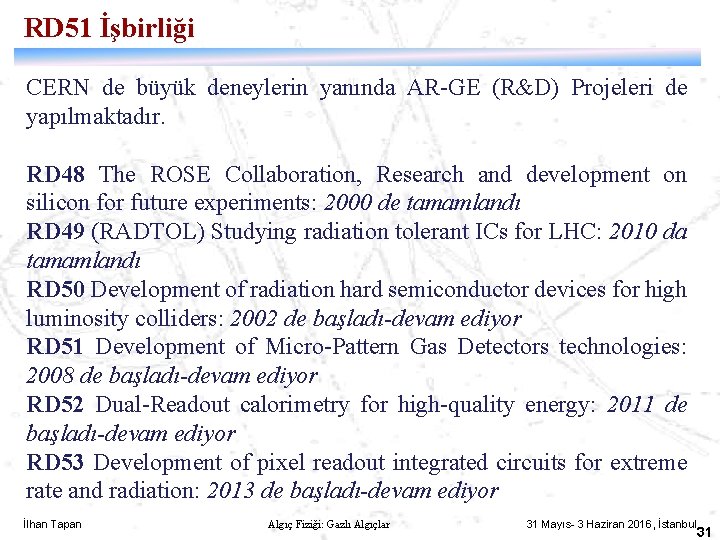 RD 51 İşbirliği CERN de büyük deneylerin yanında AR-GE (R&D) Projeleri de yapılmaktadır. RD