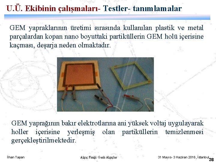 U. Ü. Ekibinin çalışmaları- Testler- tanımlamalar GEM yapraklarının üretimi sırasında kullanılan plastik ve metal